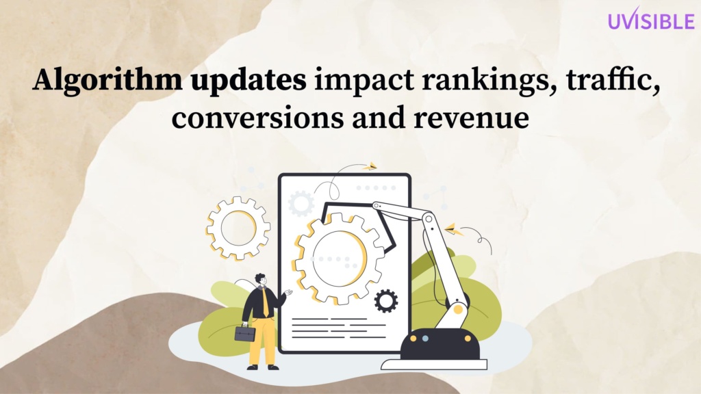 Algorithm updates impact rankings, traffic, conversions and revenue