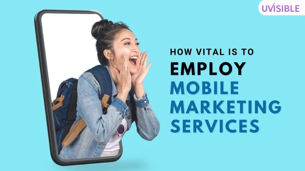 How Vital is it to Employ Mobile Marketing Services