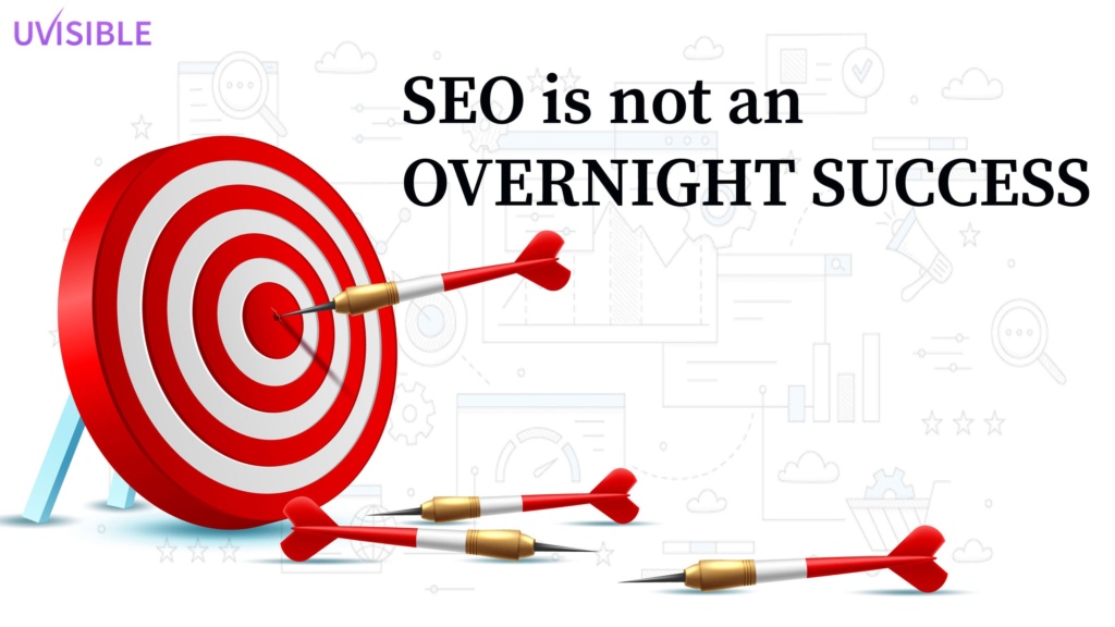 SEO is not an OVERNIGHT SUCCESS