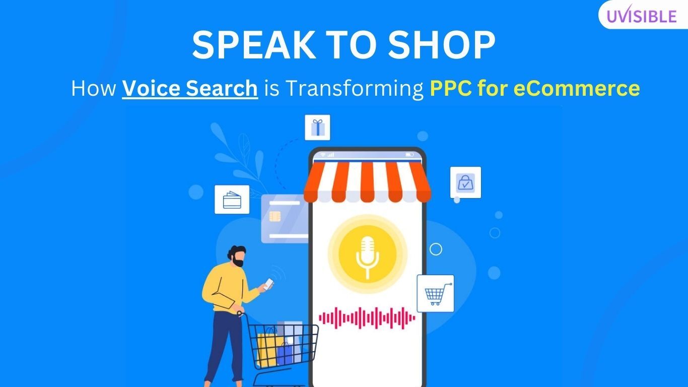 Speak to Shop: How Voice Search is Transforming PPC for eCommerce